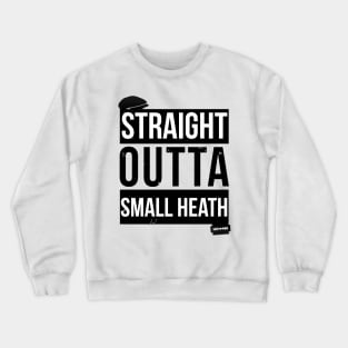 Straight Outta Small Heath Crewneck Sweatshirt